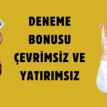 Deneme Bonusu Çevrimsiz Ve Yatırımsız