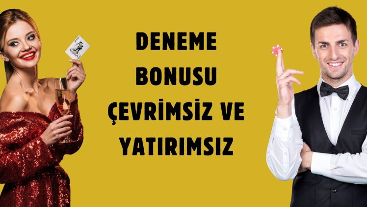 Deneme Bonusu Çevrimsiz Ve Yatırımsız