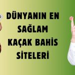 Dünyanın En Sağlam Kaçak Bahis Siteleri