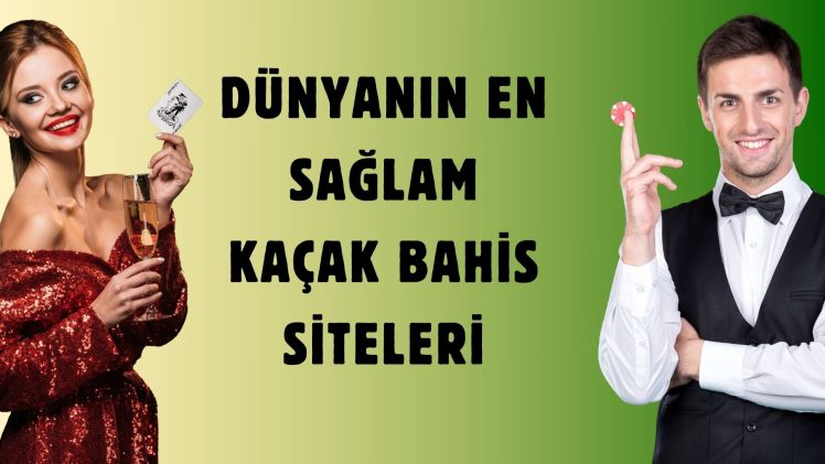 Dünyanın En Sağlam Kaçak Bahis Siteleri