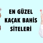 En Güzel Kaçak Bahis Siteleri