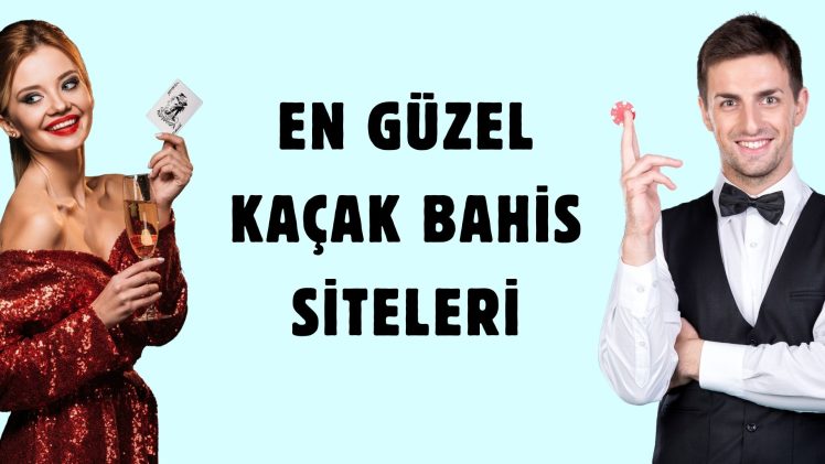 En Güzel Kaçak Bahis Siteleri