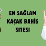 En Sağlam Kaçak Bahis Sitesi