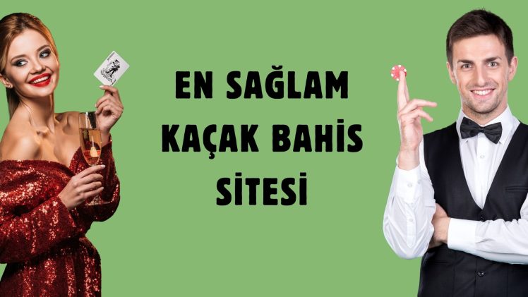En Sağlam Kaçak Bahis Sitesi